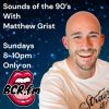 The 90s with Matthew Grist